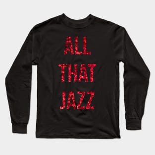 All That Jazz Long Sleeve T-Shirt